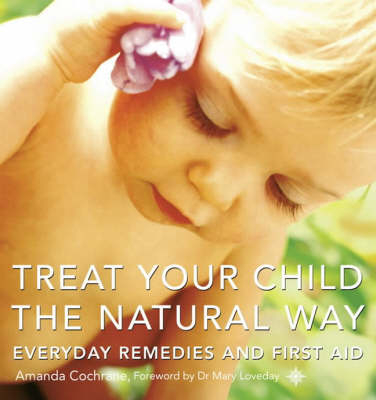 Treat Your Child the Natural Way - Amanda Cochrane