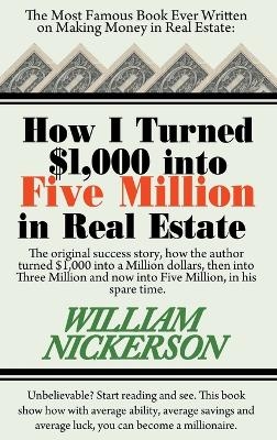 How I Turned $1,000 Into Five Million in Real Estate in My Spare Time - William Nickerson