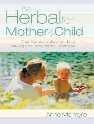 The Herbal for Mother and Child - Anne McIntyre