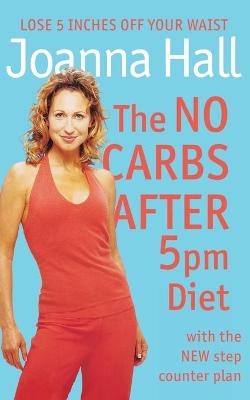 The No Carbs after 5pm Diet - Joanna Hall