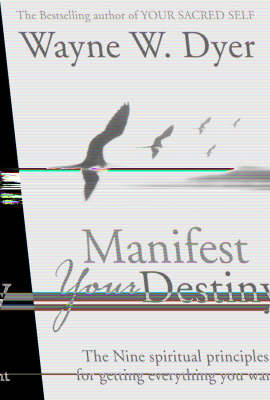Manifest Your Destiny - Wayne W. Dyer