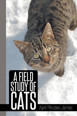 A Field Study of Cats - April Rhodes - James