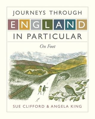 Journeys Through England in Particular: On Foot - Sue Clifford And Angela King, Sue Clifford, Angela King