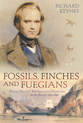 Fossils, Finches and Fuegians - Richard Keynes