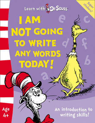 I Am Not Going To Write Any Words Today! - Dr. Seuss