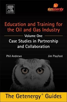 Education and Training for the Oil and Gas Industry: Case Studies in Partnership and Collaboration - Phil Andrews, Jim Playfoot