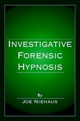 Investigative Forensic Hypnosis - Joe Niehaus