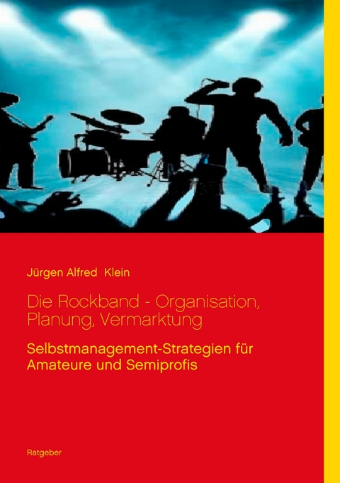 Die Rockband - Organisation, Planung, Vermarktung - Jürgen Alfred Klein