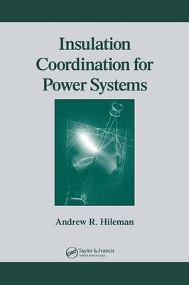 Insulation Coordination for Power Systems - Andrew R. Hileman