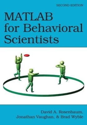 MATLAB for Behavioral Scientists - David A. Rosenbaum, Jonathan Vaughan, Brad Wyble