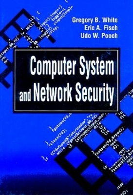 Computer System and Network Security - Gregory B. White, Eric A. Fisch, Udo W. Pooch