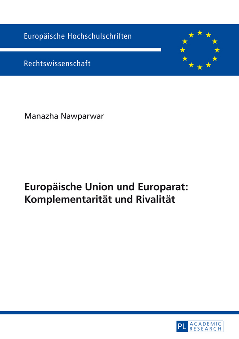 Europäische Union und Europarat: Komplementarität und Rivalität - Manazha Nawparwar