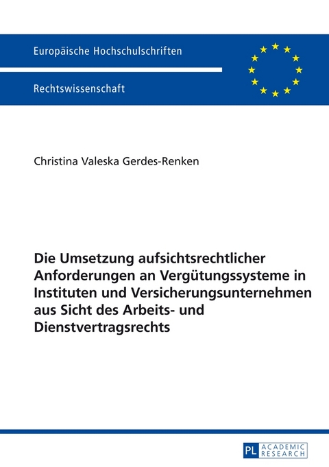 Die Umsetzung aufsichtsrechtlicher Anforderungen an Vergütungssysteme in Instituten und Versicherungsunternehmen aus Sicht des Arbeits- und Dienstvertragsrechts - Christina Gerdes-Renken