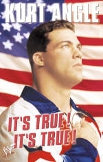 It’s True! It’s True! - Kurt Angle