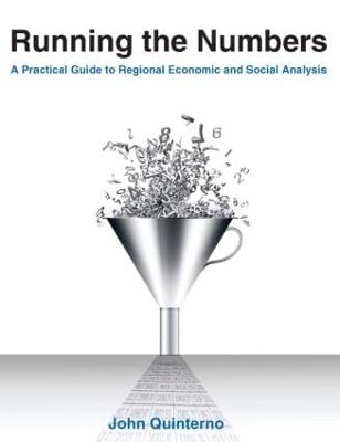 Running the Numbers: A Practical Guide to Regional Economic and Social Analysis: 2014 - John Quinterno