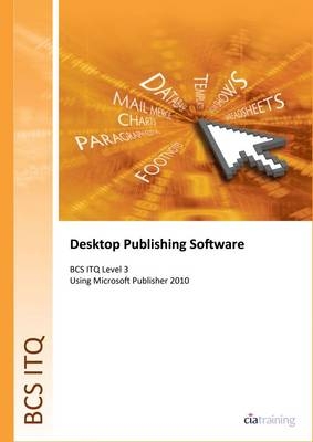BCS Level 3 ITQ - Desktop Publishing Software Using Microsoft Publisher 2010 -  CiA Training Ltd.