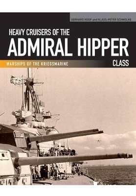 Heavy Cruisers of the Admiral Hipper Class - Gerhard Koop, Klaus-Peter Schmolke