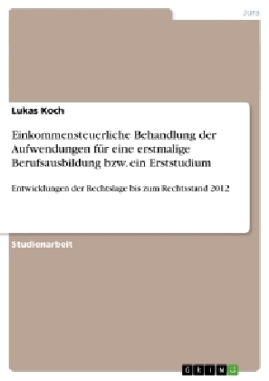 Einkommensteuerliche Behandlung der Aufwendungen für eine erstmalige Berufsausbildung bzw. ein Erststudium - Lukas Koch