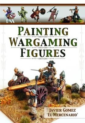 Painting Wargaming Figures - Javier Gomez Valero