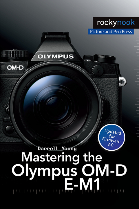 Mastering the Olympus OM-D E-M1 - Darrell Young