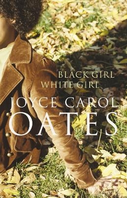 Black Girl White Girl - Joyce Carol Oates