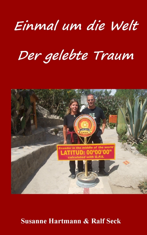 Einmal um die Welt - Der gelebte Traum - Susanne Hartmann, Ralf Seck