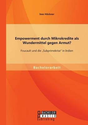 Empowerment durch Mikrokredite als Wundermittel gegen Armut? - Ines Höckner