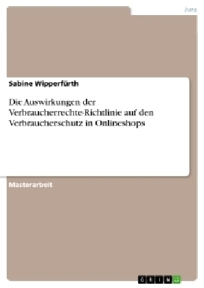 Die Auswirkungen der Verbraucherrechte-Richtlinie auf den Verbraucherschutz in Onlineshops - Sabine Wipperfürth