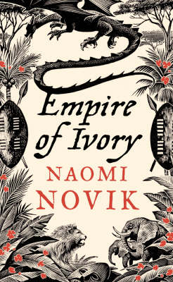 Empire of Ivory - Naomi Novik