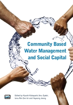 Community Based Water Management and Social Capital - Kiyoshi Kobayashi, Ismu Rini Dwi Ari, Andrea Schaefer, Hayeong Jeong