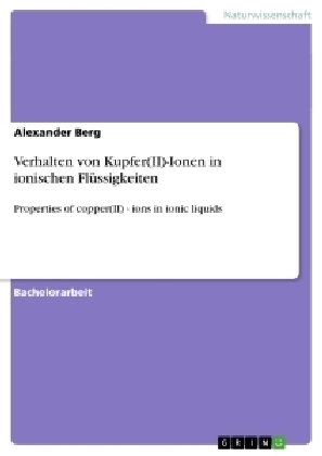 Verhalten von Kupfer(II)-Ionen in ionischen Flüssigkeiten - Alexander Berg