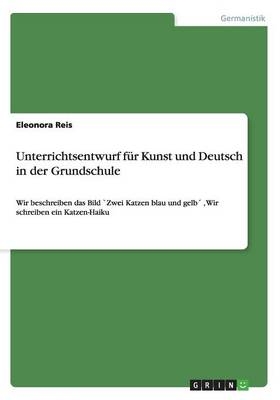 Unterrichtsentwurf fÃ¼r Kunst und Deutsch in der Grundschule - Eleonora Reis