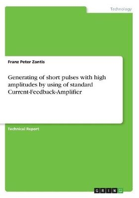 Generating of short pulses with high amplitudes by using of standard Current-Feedback-Amplifier - Franz Peter Zantis