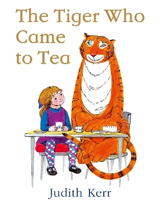 The Tiger Who Came to Tea - Judith Kerr