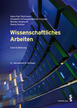Wissenschaftliches Arbeiten - Hans Karl Wytrzens, Elisabeth Schauppenlehner-Kloyber, Monika Sieghardt, Georg Gratzer