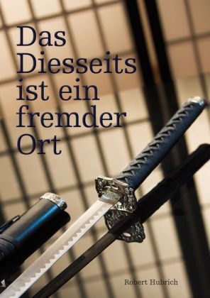 Das Diesseits ist ein fremder Ort - Robert Hubrich