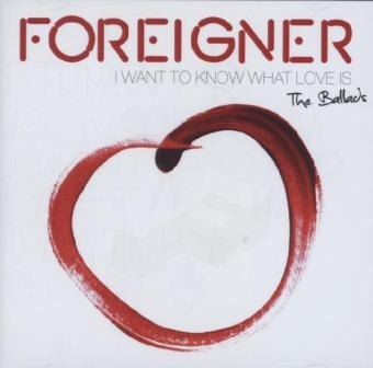 I Want To Know What Love Is - The Ballads, 1 Audio-CD -  Foreigner