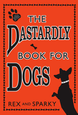 The Dastardly Book for Dogs -  Rex,  Sparky