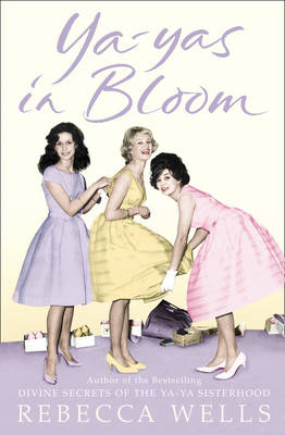 Ya-Yas in Bloom - Rebecca Wells