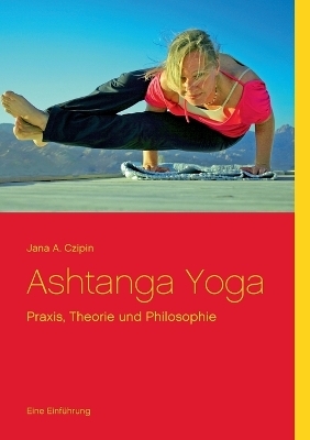 Ashtanga Yoga - Jana A. Czipin