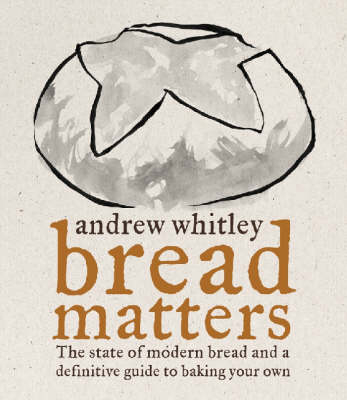 Bread Matters - Andrew Whitley