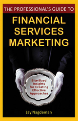 Professional's Guide to Financial Services Marketing -  Jay Nagdeman