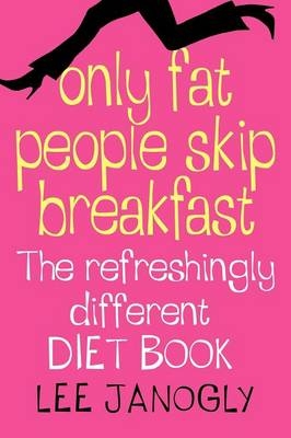 Only Fat People Skip Breakfast - Lee Janogly