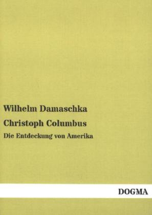 Christoph Columbus - Wilhelm Damaschka