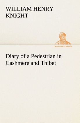 Diary of a Pedestrian in Cashmere and Thibet - William Henry Knight