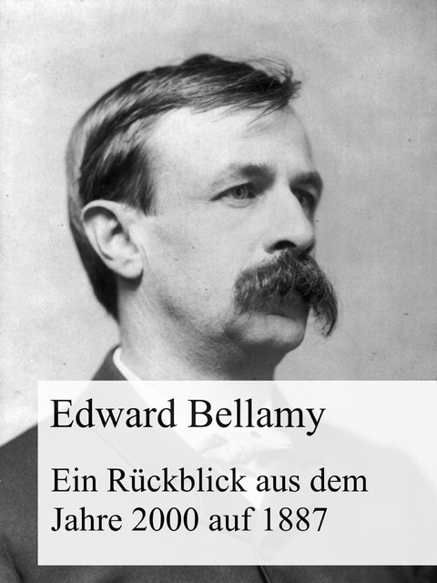 Ein Rückblick aus dem Jahre 2000 auf 1887 -  Edward Bellamy