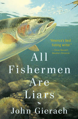 All Fishermen Are Liars - John Gierach