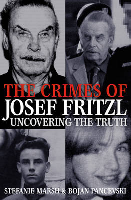 The Crimes of Josef Fritzl - Stefanie Marsh, Bojan Pancevski