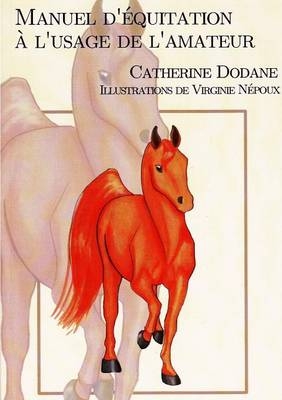 Manuel d'equitation a l'usage de l'amateur - catherine Dodane