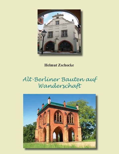 Alt-Berliner Bauten auf Wanderschaft -  Helmut Zschocke